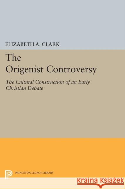 The Origenist Controversy: The Cultural Construction of an Early Christian Debate