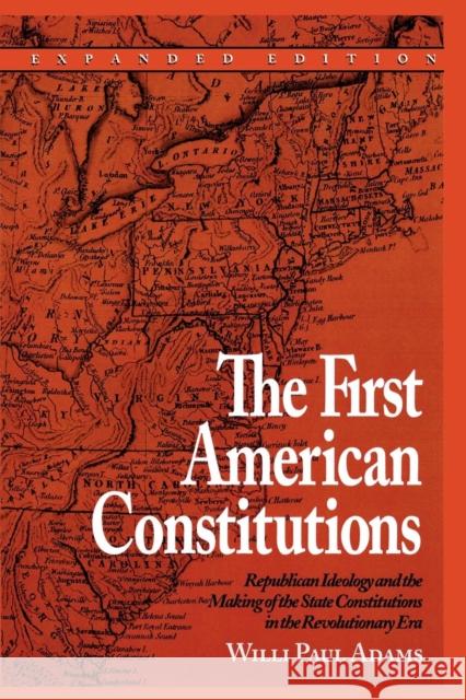 The First American Constitutions: Republican Ideology and the Making of the State Constitutions in the Revolutionary Era