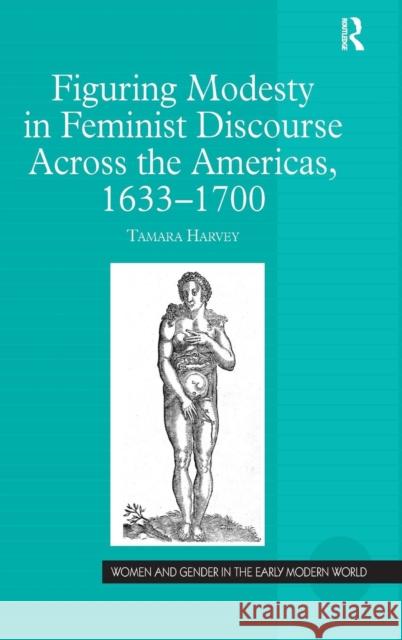 Figuring Modesty in Feminist Discourse Across the Americas, 1633-1700