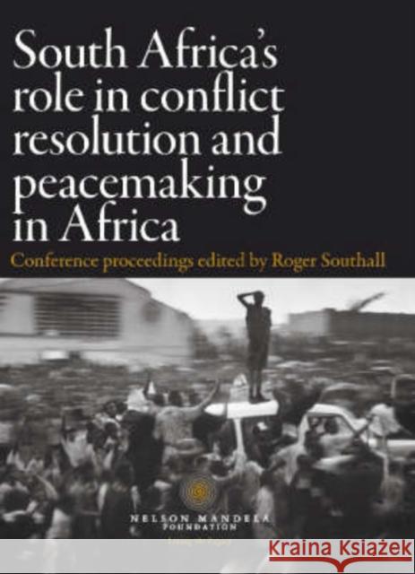 South Africa's Role in Conflict Resolution and Peacemaking in Africa : Conference Proceedings