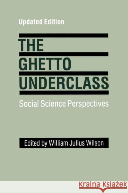 The Ghetto Underclass: Social Science Perspectives