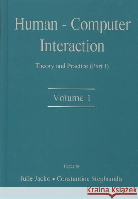 Human - Computer Interaction: Theory and Practice (Part I): Theory and Practice (Part 1), Volume 1
