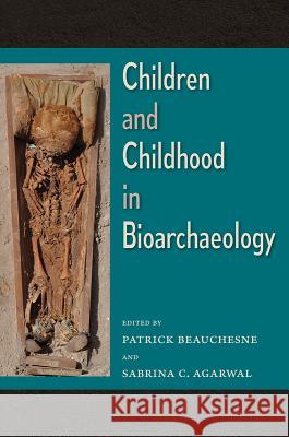 Children and Childhood in Bioarchaeology: Bioarchaeological Interpretations of the Human Past: Local, Regional, and Global Perspectives