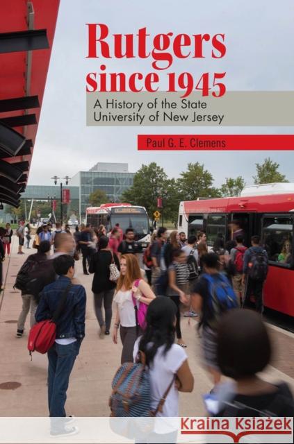 Rutgers Since 1945: A History of the State University of New Jersey