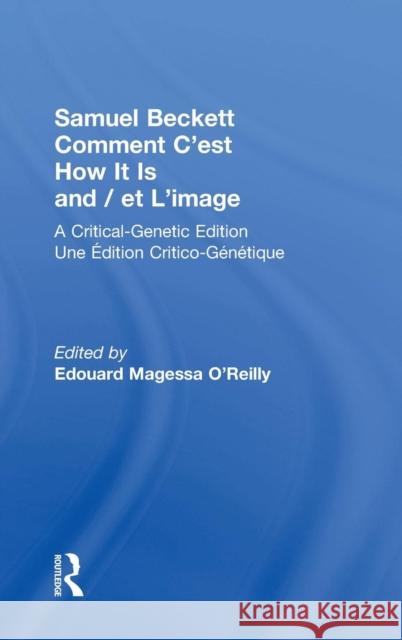 Samuel Beckett Comment c'Est How It Is and / Et l'Image: A Critical-Genetic Edition Une Edition Critic-Genetique