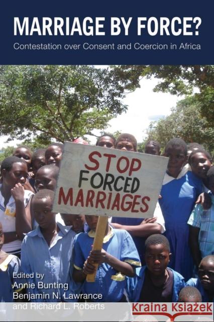 Marriage by Force?: Contestation Over Consent and Coercion in Africa
