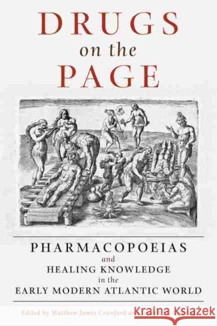 Drugs on the Page: Pharmacopoeias and Healing Knowledge in the Early Modern Atlantic World