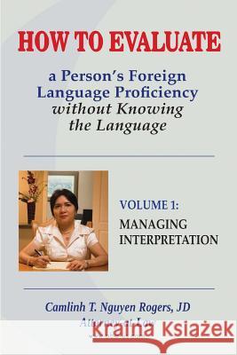 How to Evaluate a Person's Foreign Language Proficiency without Knowing the Language: Volume I: Managing Interpretation