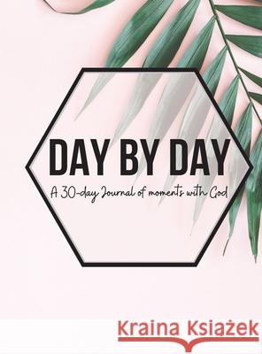 Day by Day Journal (UNAVAILABLE): A 30-day journal of moments with God