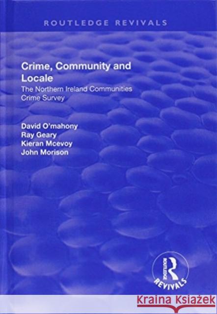 Crime, Community and Locale: The Northern Ireland Communities Crime Survey: The Northern Ireland Communities Crime Survey