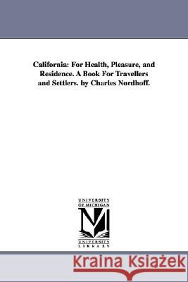 California: For Health, Pleasure, and Residence. A Book For Travellers and Settlers. by Charles Nordhoff.