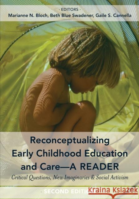Reconceptualizing Early Childhood Education and Care--A Reader: Critical Questions, New Imaginaries and Social Activism, Second Edition
