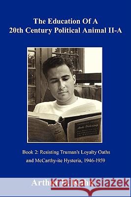 The Education of a 20th Century Political Animal Part II-a: Resisting Truman's Loyalty Oaths and McCarthy-ite Hysteria, 1946-1959