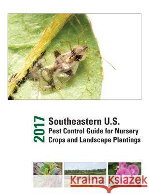 2017 Southeastern U.S. Pest Control Guide for Nursery Crops and Landscape Plantings