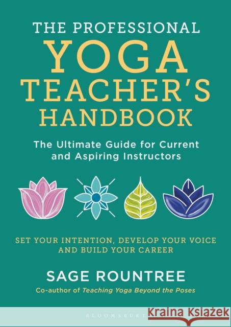 The Professional Yoga Teacher's Handbook: The Ultimate Guide for Current and Aspiring Instructors