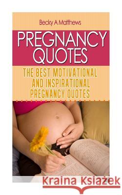 Pregnancy Quotes: The Best Motivational and Inspirational Pregnancy Quotes