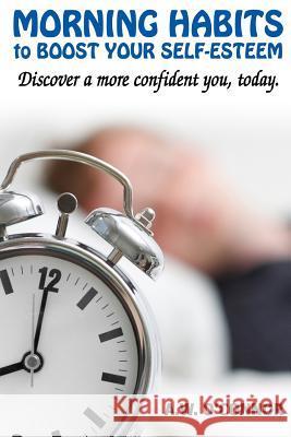 Morning Habits to Boost Your Self Esteem: Discover a More Confident You Today