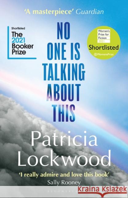No One Is Talking About This: Shortlisted for the Booker Prize 2021 and the Women’s Prize for Fiction 2021