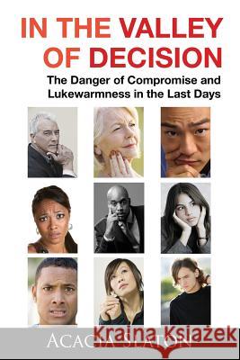 In the Valley of Decision: The Danger of Compromise and Lukewarmness in the Last Days