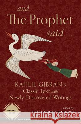 And the Prophet Said: Kahlil Gibran's Classic Text with Newly Discovered Writings