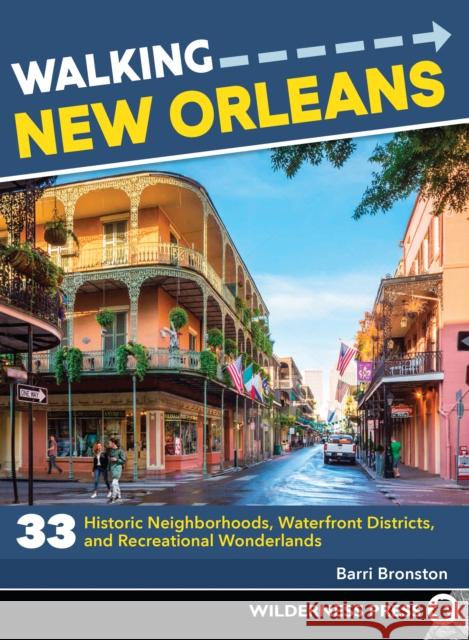 Walking New Orleans: 33 Historic Neighborhoods, Waterfront Districts, and Recreational Wonderlands