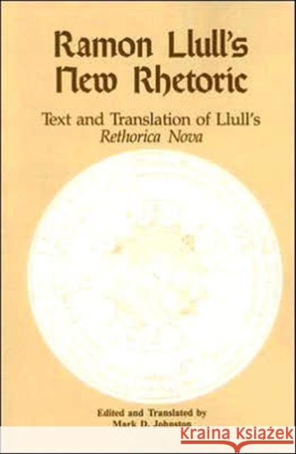Ramon Llull's New Rhetoric: Text and Translation of Lull's Rethorica Nova