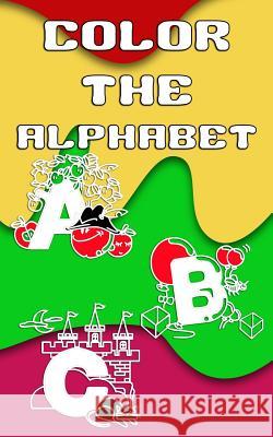 Color The Alphabet: 5 x 8, 50 Page Pocket Size Coloring Book Filled With Letters and Words Perfect for Travel!