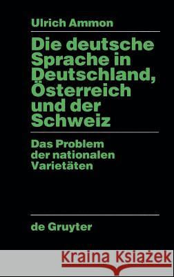 Die Deutsche Sprache in Deutschland, Österreich Und Der Schweiz: Das Problem Der Nationalen Varietäten