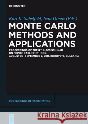 Monte Carlo Methods and Applications: Proceedings of the 8th IMACS Seminar on Monte Carlo Methods, August 29 – September 2, 2011, Borovets, Bulgaria