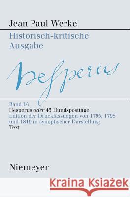Hesperus Oder 45 Hundsposttage: Eine Biographie. Edition Der Druckfassungen 1795, 1798, 1819 in Synoptischer Darstellung; Bd. I,1: 'Erstes Heftlein';