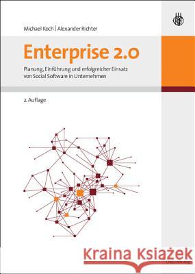 Enterprise 2.0: Planung, Einführung Und Erfolgreicher Einsatz Von Social Software in Unternehmen