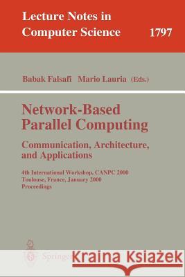 Network-Based Parallel Computing - Communication, Architecture, and Applications: 4th International Workshop, Canpc 2000 Toulouse, France, January 8,