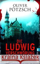 Die Ludwig-Verschwörung : Historischer Thriller. Originalausgabe