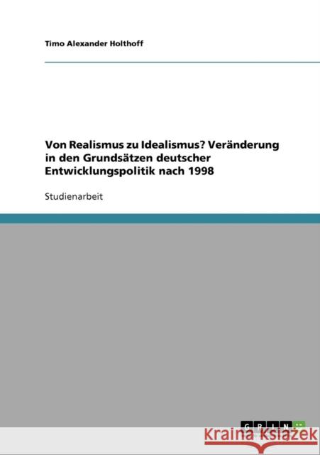 Von Realismus zu Idealismus? Veränderung in den Grundsätzen deutscher Entwicklungspolitik nach 1998