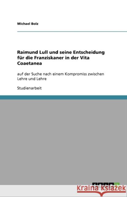 Raimund Lull und seine Entscheidung für die Franziskaner in der Vita Coaetanea: auf der Suche nach einem Kompromiss zwischen Lehre und Lehre