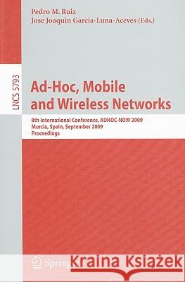 Ad-Hoc, Mobile and Wireless Networks: 8th International Conference, ADHOC-NOW 2009, Murcia, Spain, September 22-25, 2009, Proceedings