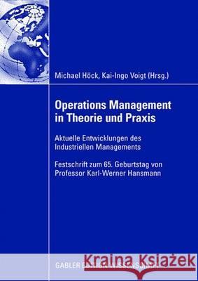 Operations Management in Theorie Und Praxis: Aktuelle Entwicklungen Des Industriellen Managements - Festschrift Zum 65. Geburtstag Von Professor Karl-