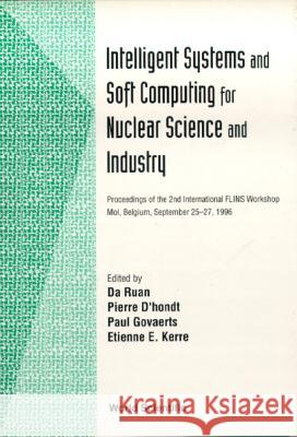 Intelligent Systems and Soft Computing for Nuclear Science and Industry - Proceedings of the 2nd International Flins Workshop