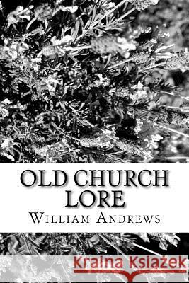 Old Church Lore William Andrews 9781981828647 Createspace Independent Publishing Platform - książka
