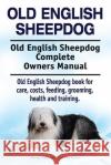 Old English Sheepdog. Old English Sheepdog Complete Owners Manual. Old English Sheepdog book for care, costs, feeding, grooming, health and training. Moore, Asia 9781912057658 Imb Publishing Old English Sheepdog