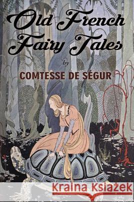 Old French Fairy Tales: Illustrated Comtesse D Virginia Frances Sterrett 9781517287269 Createspace - książka