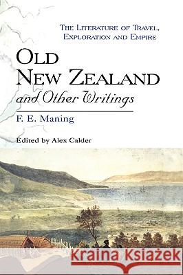 Old New Zealand and Other Writings F. E. Maning Alex Calder Frederick Edward Maning 9780718501969 Continuum International Publishing Group - książka