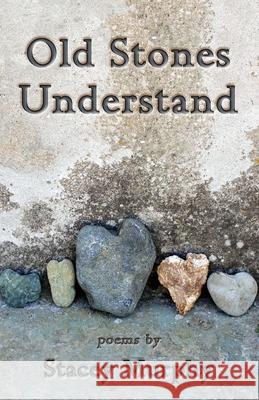 Old Stones Understand Stacey Murphy 9781951651480 Shanti Arts LLC - książka