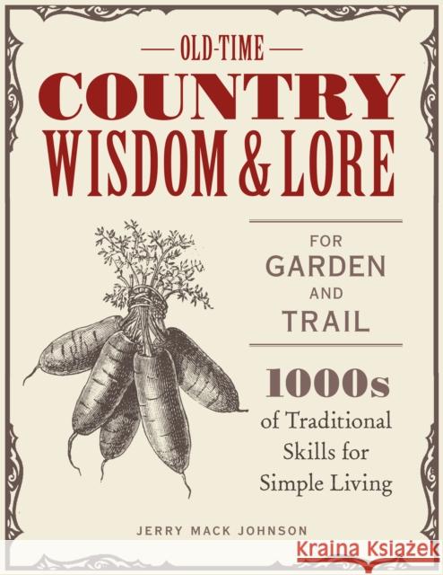Old-Time Country Wisdom and Lore for Garden and Trail: 1,000s of Traditional Skills for Simple Living Jerry Mack Johnson Jeff McLaughlin 9780760369302 Voyageur Press - książka