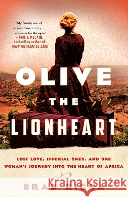 Olive the Lionheart: Lost Love, Imperial Spies, and One Woman's Journey Into the Heart of Africa Brad Ricca 9781250796691 St. Martin's Griffin - książka