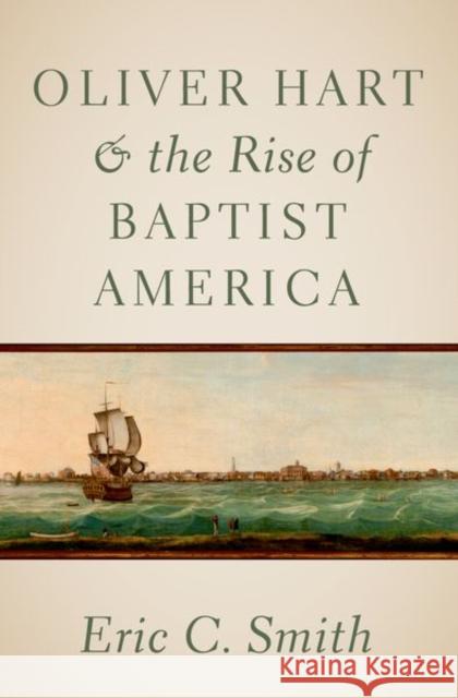 Oliver Hart and the Rise of Baptist America Smith 9780197769836 OUP USA - książka