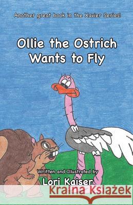 Ollie the Ostrich Wants to Fly Lori Kaiser Lori Kaiser 9780983669180 Carpe Diem Publishers - książka