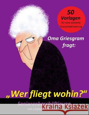 Oma Griesgram fragt: Wer fliegt wohin? Geier, Denis 9781522726760 Createspace Independent Publishing Platform - książka
