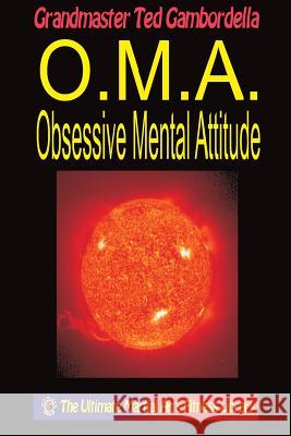 O.M.A. Obsessive Mental Attitude: The Ultimate Mental Attitude Ted Gambordella 9781440439407 Createspace - książka