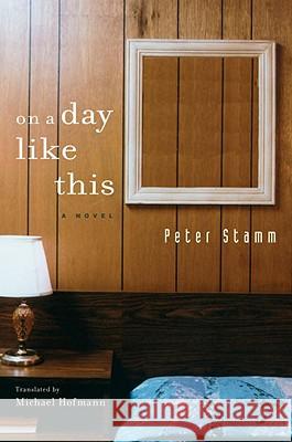 On A Day Like This Stamm, Peter 9781590514993 Other Press - książka